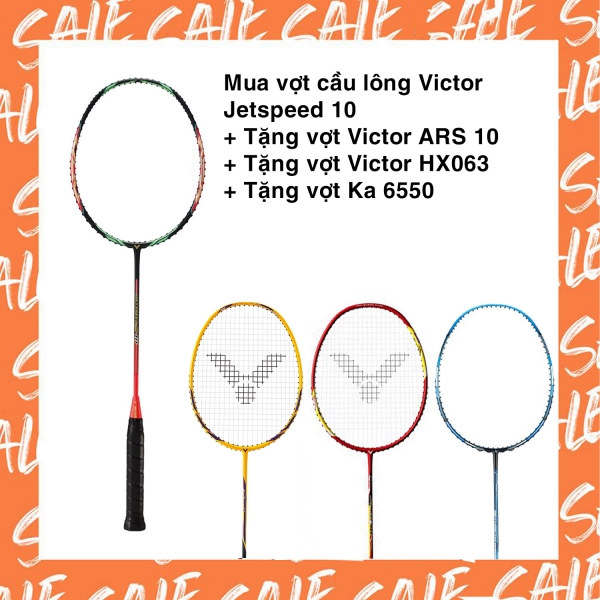 Combo mua vợt cầu lông Victor Jetspeed 10 tặng vợt Victor ARS 10 + vợt Victor HX063 + vợt Ka 6550